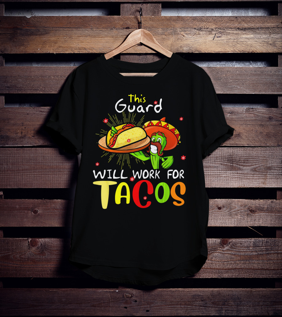 This Guard Will Work For Tacos Cactus Sombrero Fiesta Cinco De Mayo T-Shirt