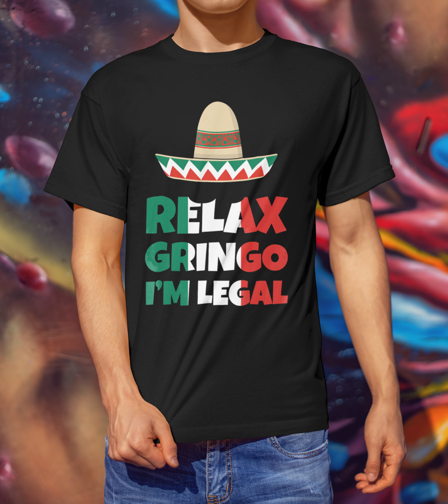 Relax Gringo I'm Legal Sombrero Mexican Flag Colors T-Shirt