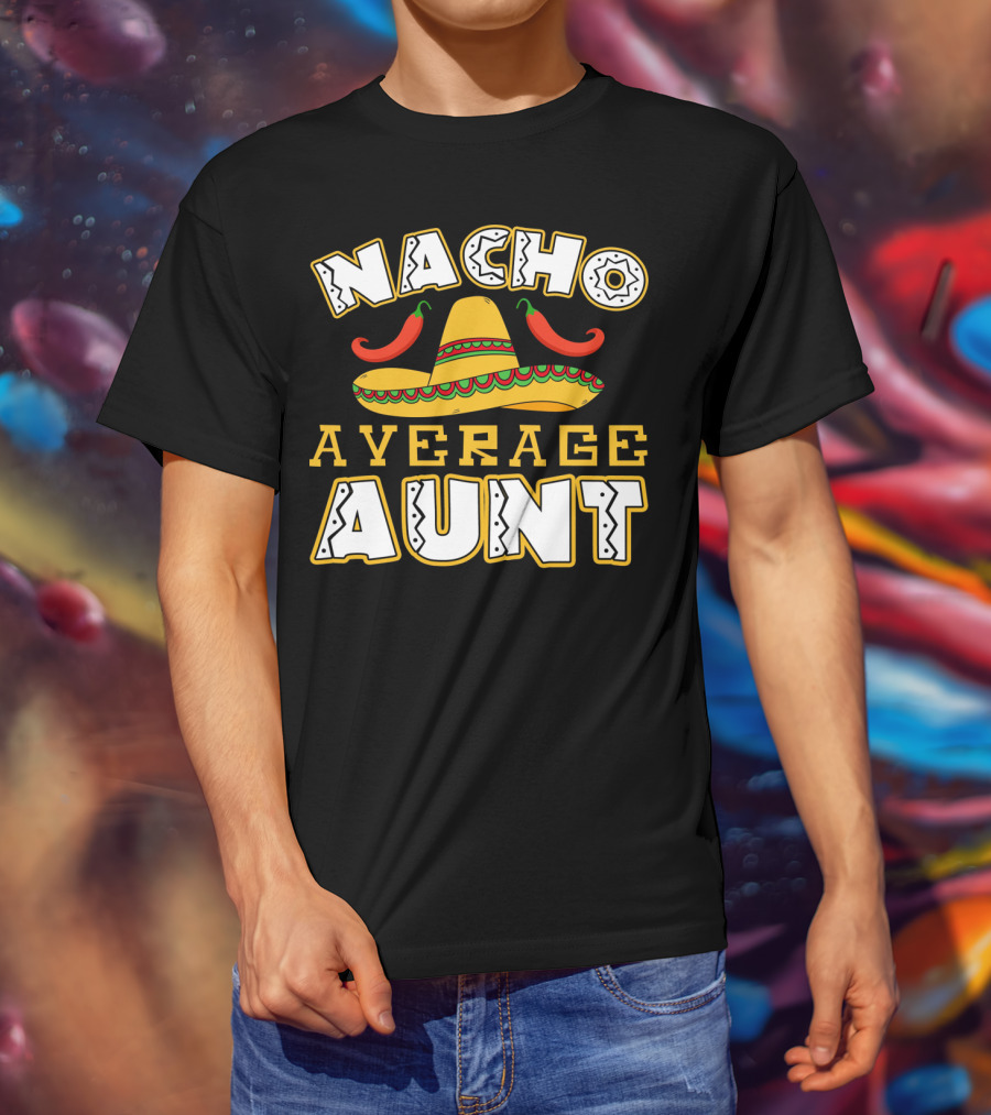 Nacho Average Aunt Sombrero Chili Peppers T-Shirt
