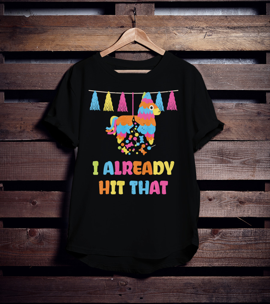 I Already Hit That Piñata With Tassel Decorations T-Shirt