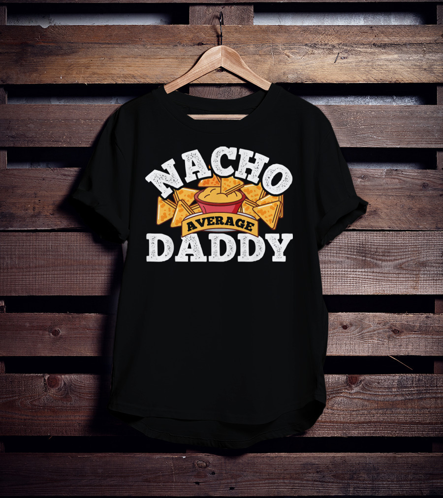 Nacho Average Daddy Men's Nachos Lover T-Shirt