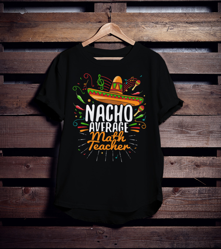 Nacho Average Math Teacher Cinco De Mayo Fiesta Sombrero T-Shirt