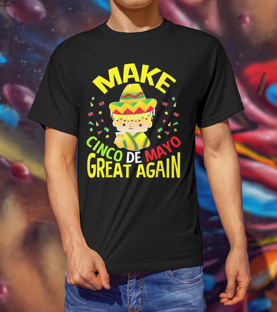 Make Cinco De Mayo Great Again Celebration With Sombrero And Drink T-Shirt