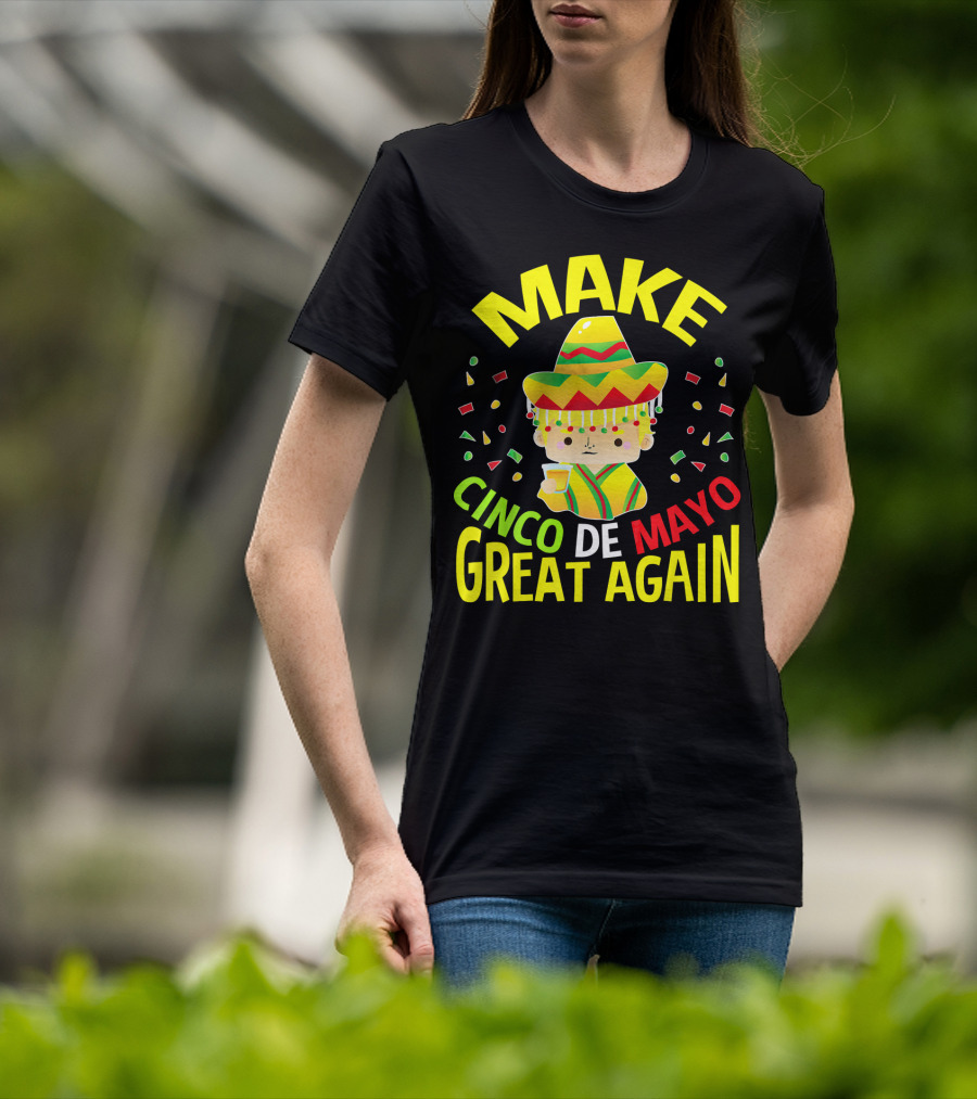 Make Cinco De Mayo Great Again Celebration With Sombrero And Drink T-Shirt