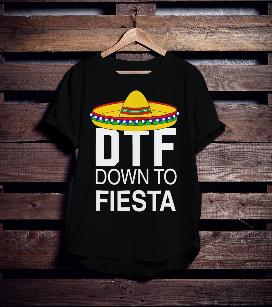 DTF Down To Fiesta Sombrero Cinco T-Shirt