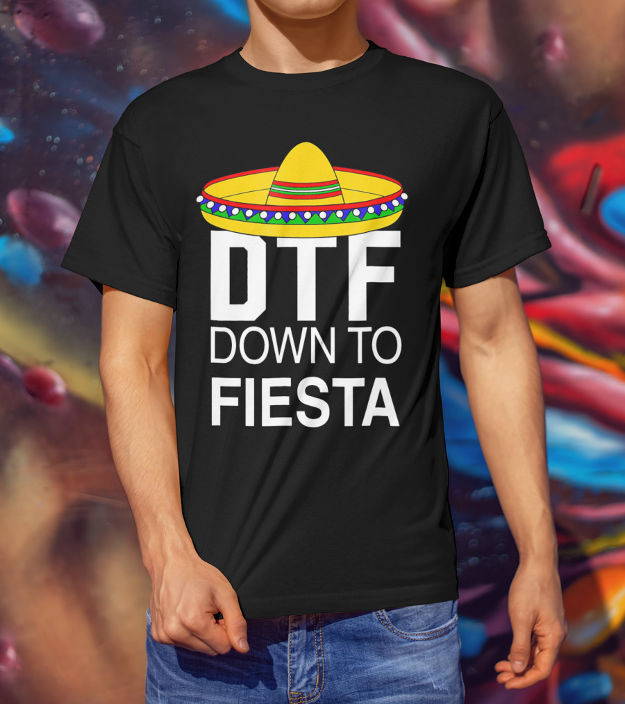 DTF Down To Fiesta Sombrero Cinco T-Shirt