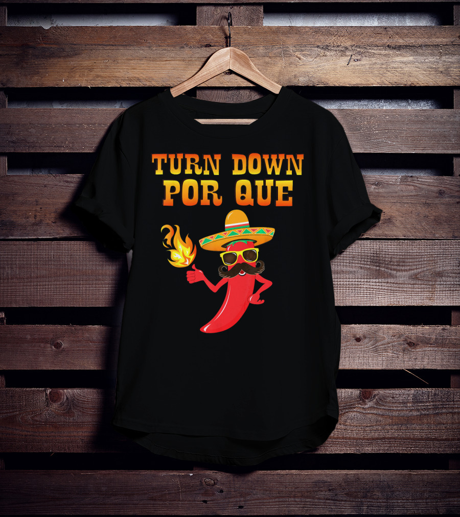 TURN DOWN POR QUE Sombrero Chili Pepper Flame Mexican T-Shirt