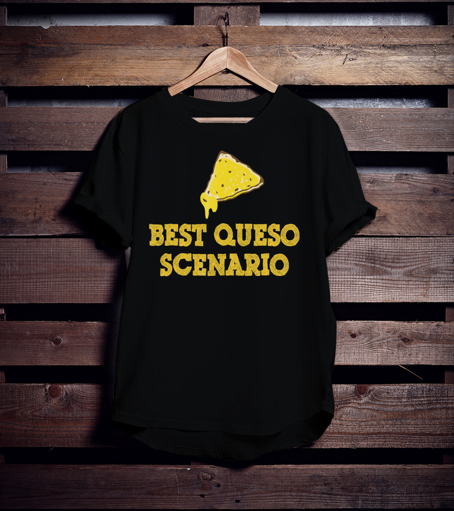 Funny Best Queso Scenario Taco Tuesday Nacho Cheese Humor T-Shirt