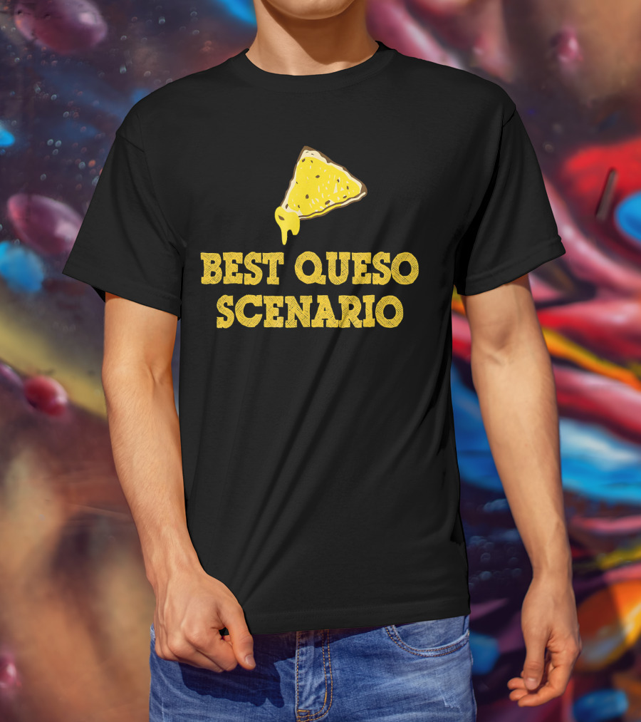 Funny Best Queso Scenario Taco Tuesday Nacho Cheese Humor T-Shirt