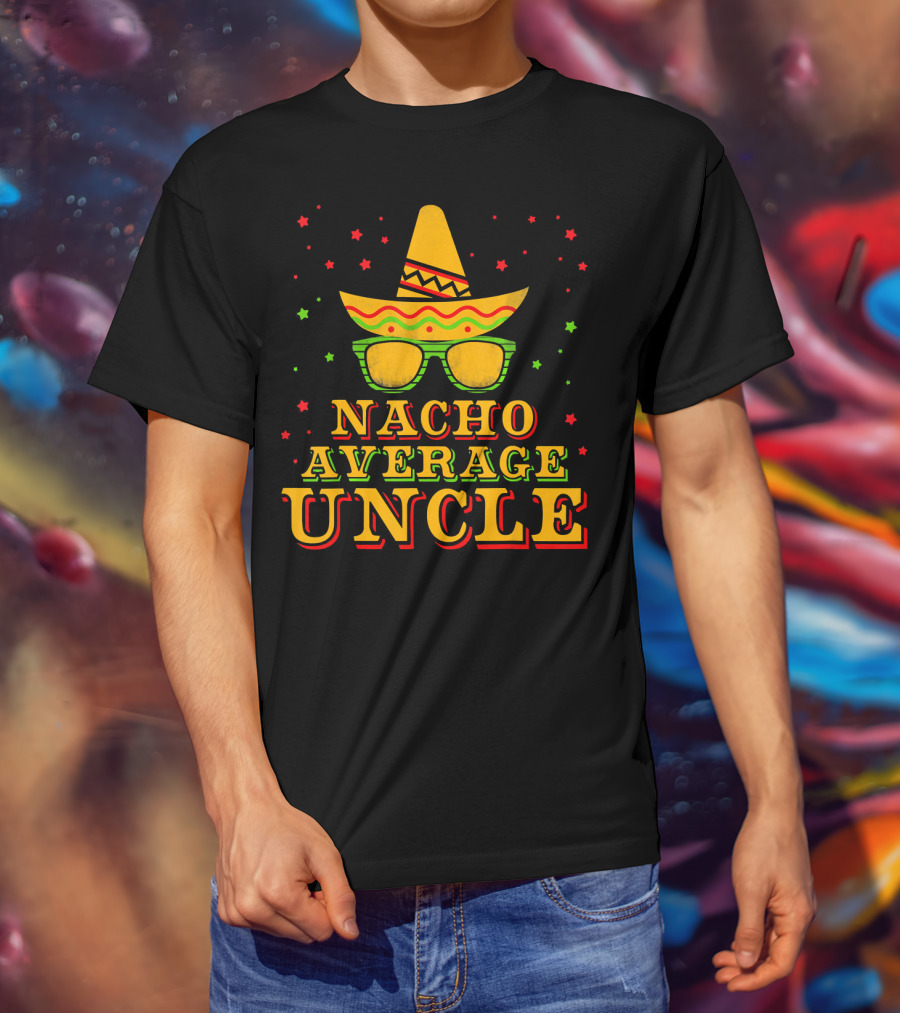 Nacho Average Uncle Sombrero Cinco De Mayo Festive Stars T-Shirt