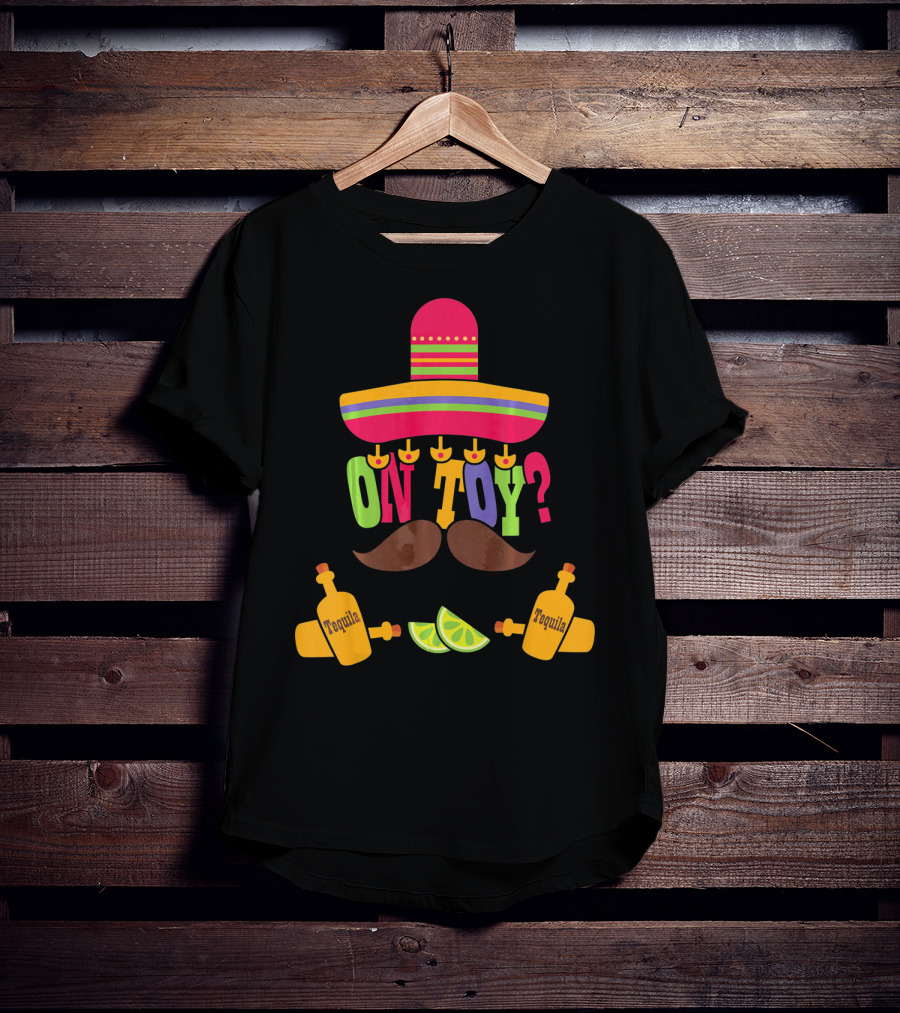 Cinco De Mayo Sombrero Mustache Tequila Lemons ON TOY? T-Shirt