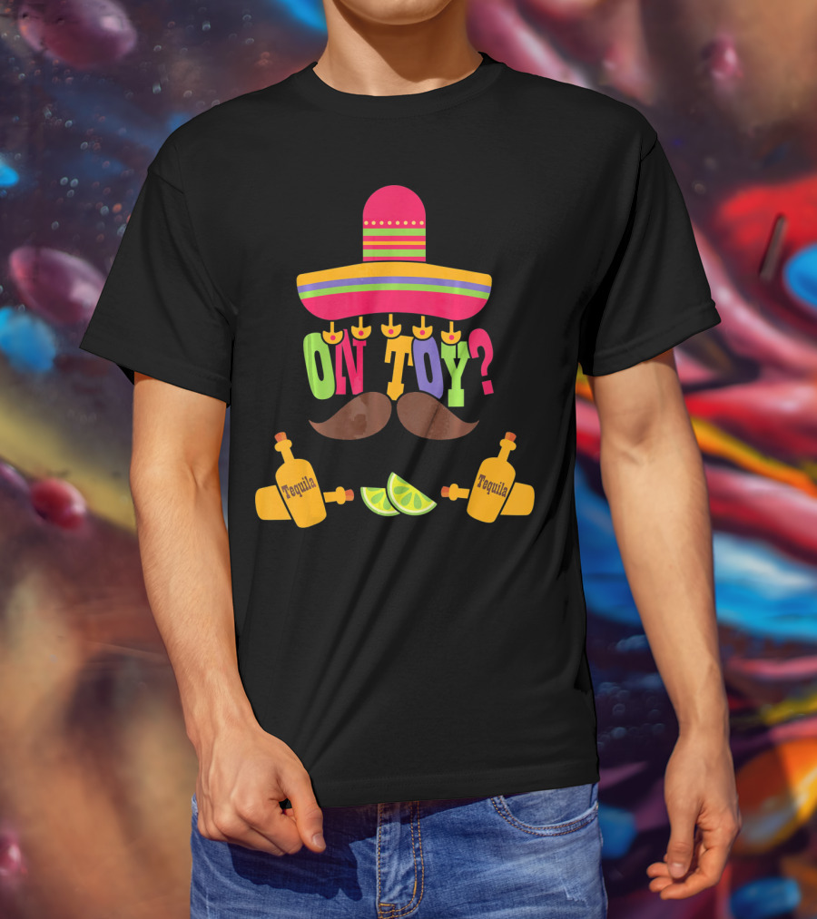 Cinco De Mayo Sombrero Mustache Tequila Lemons ON TOY? T-Shirt