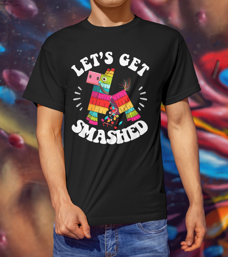 Let's Get Smashed Colorful Piñata Fiesta T-Shirt