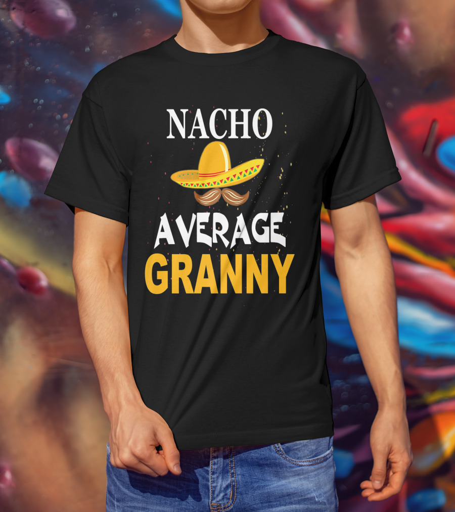 Nacho Average Granny Sombrero And Mustache T-Shirt