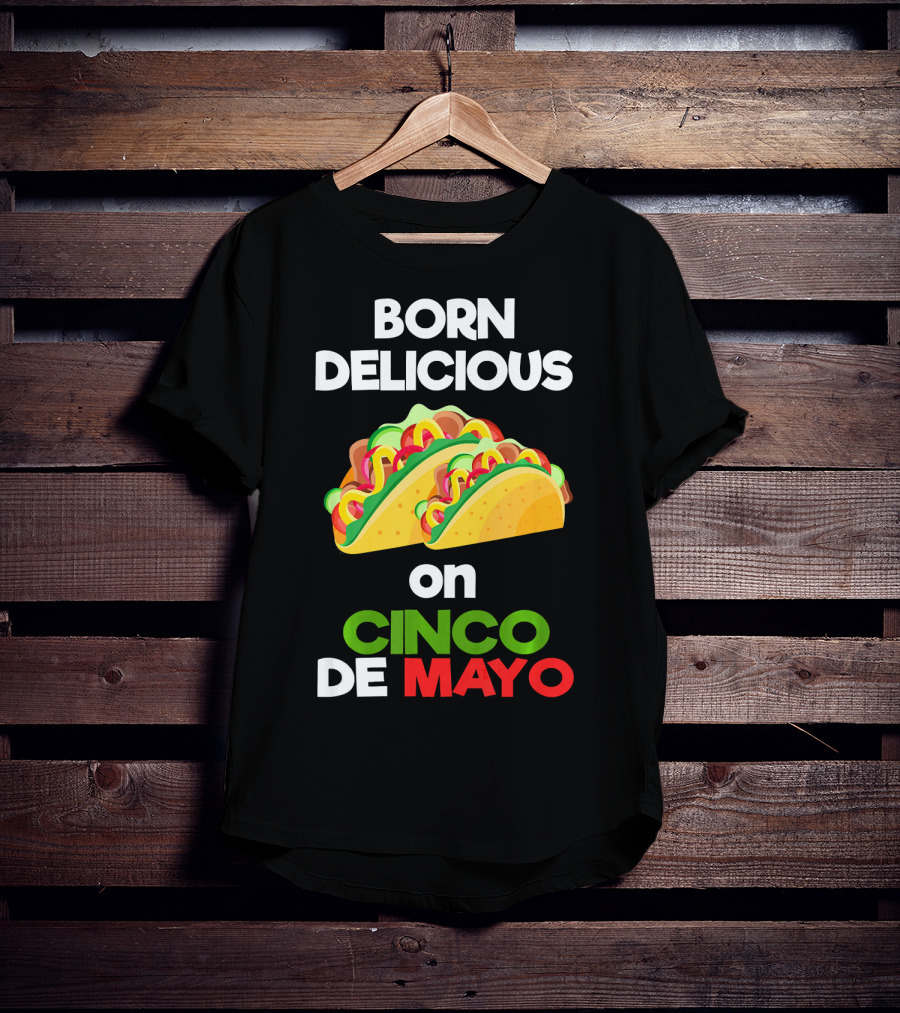 Born Delicious Tacos On Cinco De Mayo T-Shirt