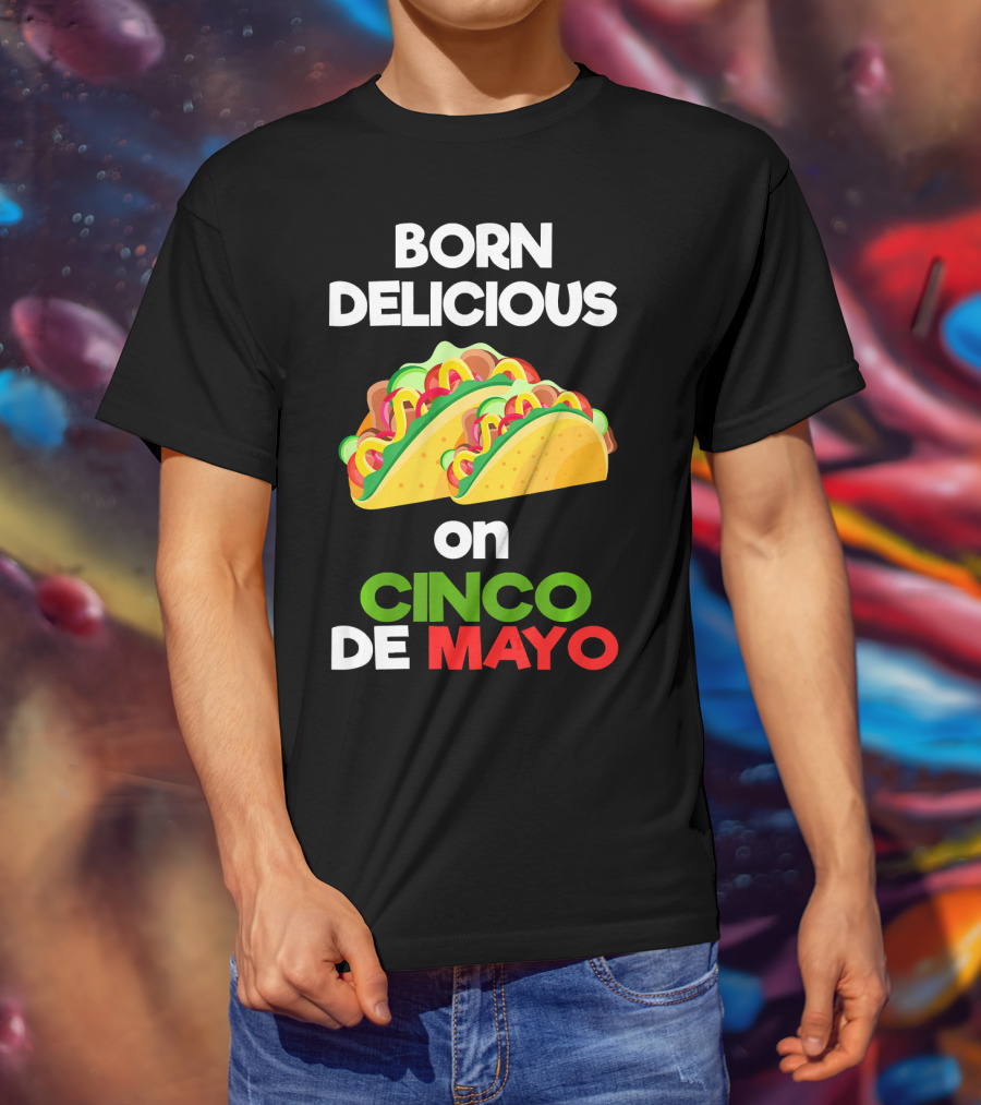 Born Delicious Tacos On Cinco De Mayo T-Shirt