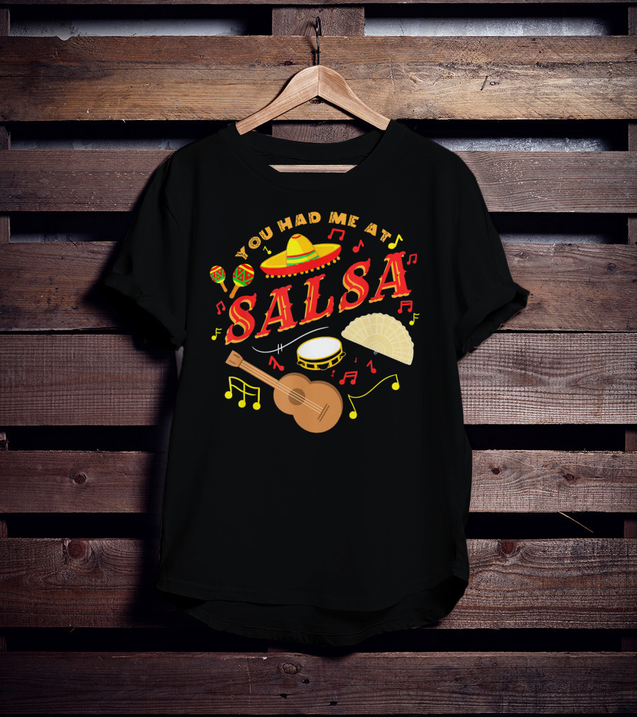 You Had Me At Salsa Cinco De Mayo Sombrero Maracas Guitar Fan Music Notes T-Shirt