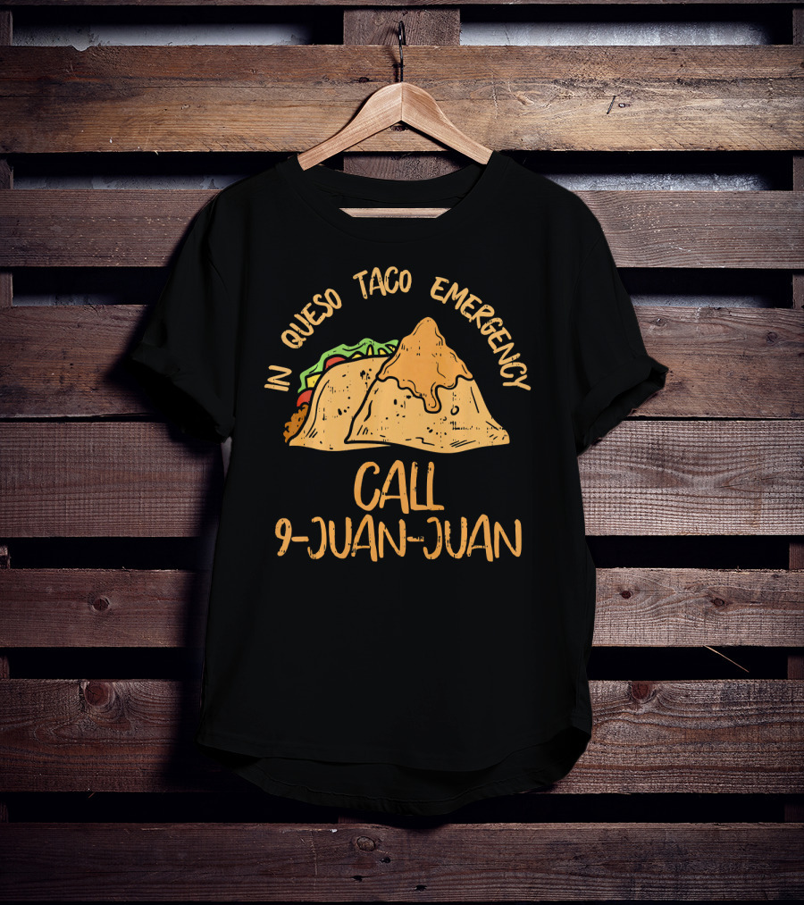 In Queso Taco Emergency Call 9-Juan-Juan Fiesta Humor T-Shirt