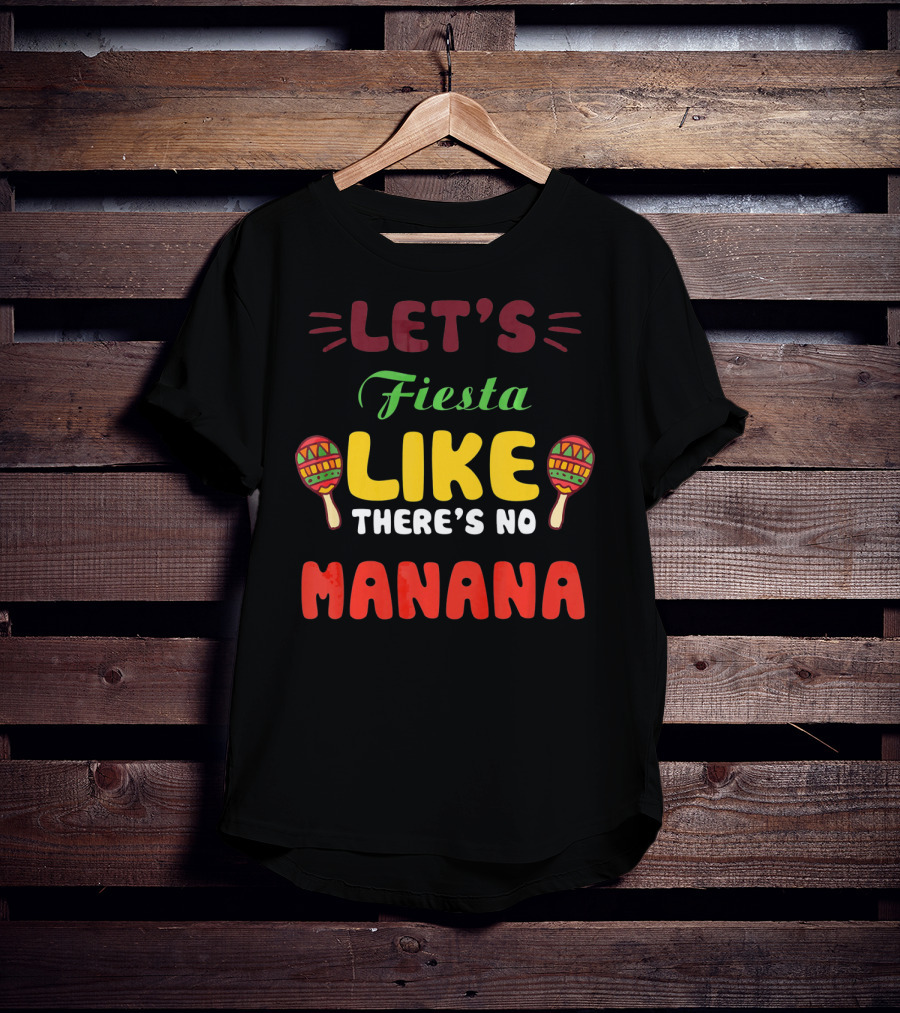 Let's Fiesta Like There's No Mañana With Maracas T-Shirt