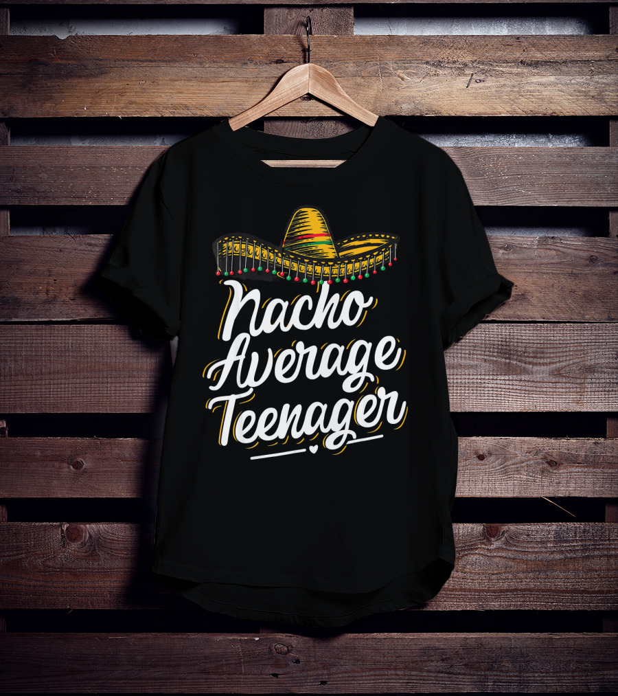 Nacho Average Teenager Funny Cinco De Sombrero Fiesta T-Shirt