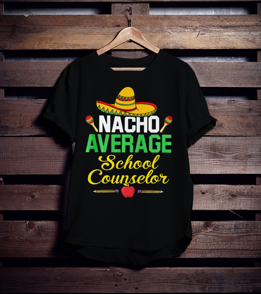Nacho Average School Counselor Sombrero Maracas Apple Pencils T-Shirt