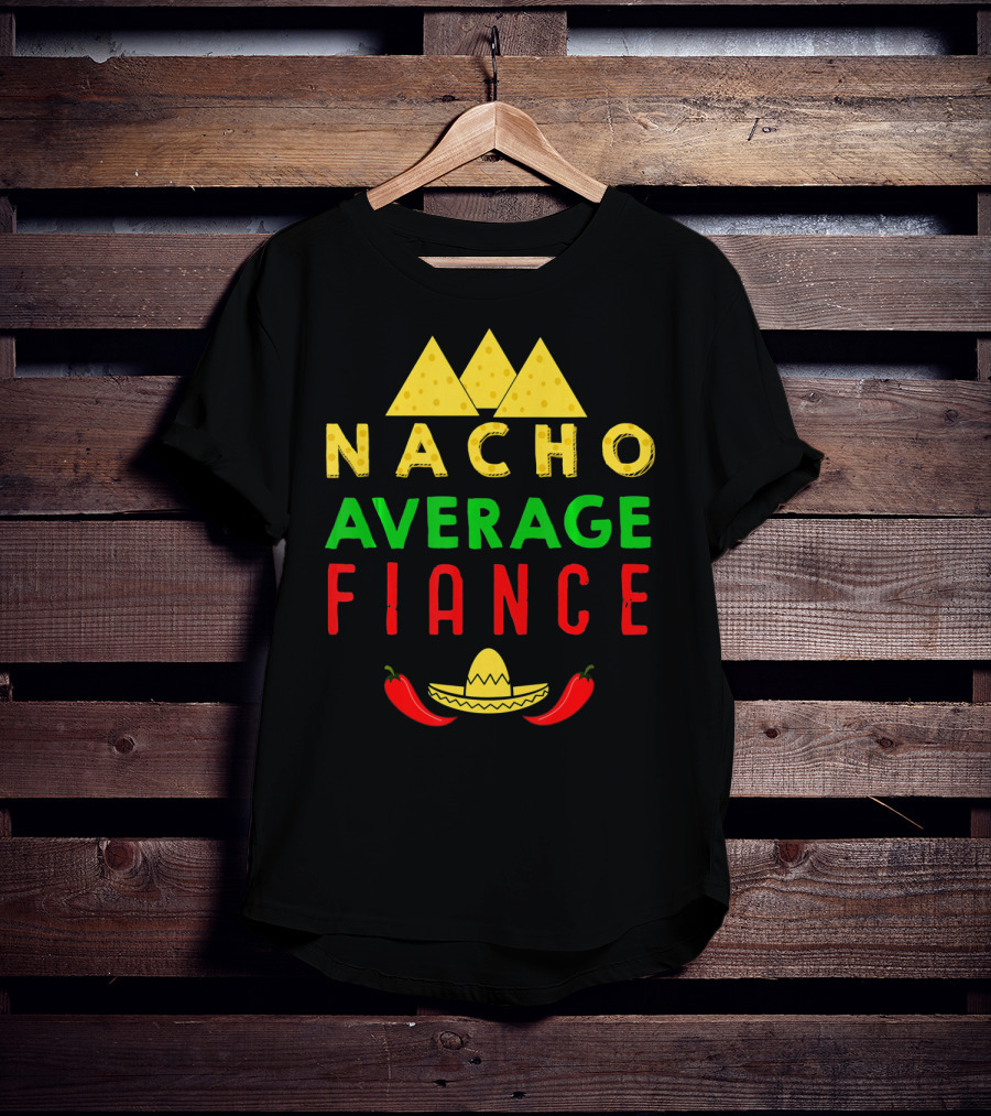 Nacho Average Fiance Sombrero Pepper Cheese Triangle T-Shirt