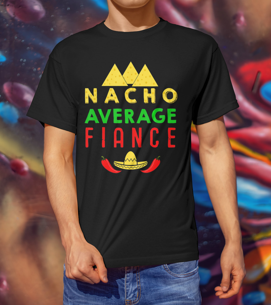 Nacho Average Fiance Sombrero Pepper Cheese Triangle T-Shirt