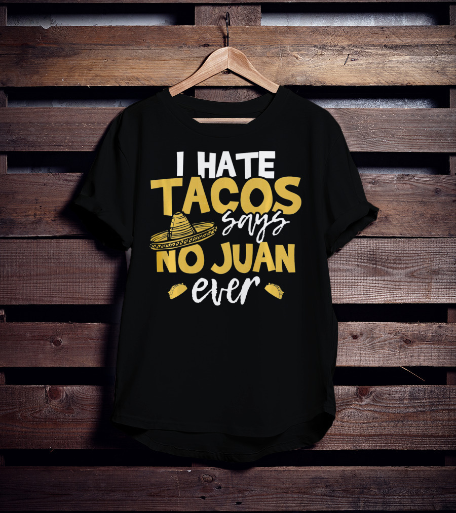 I Hate Tacos Says No Juan Ever Funny Me Sombrero Taco Icons T-Shirt