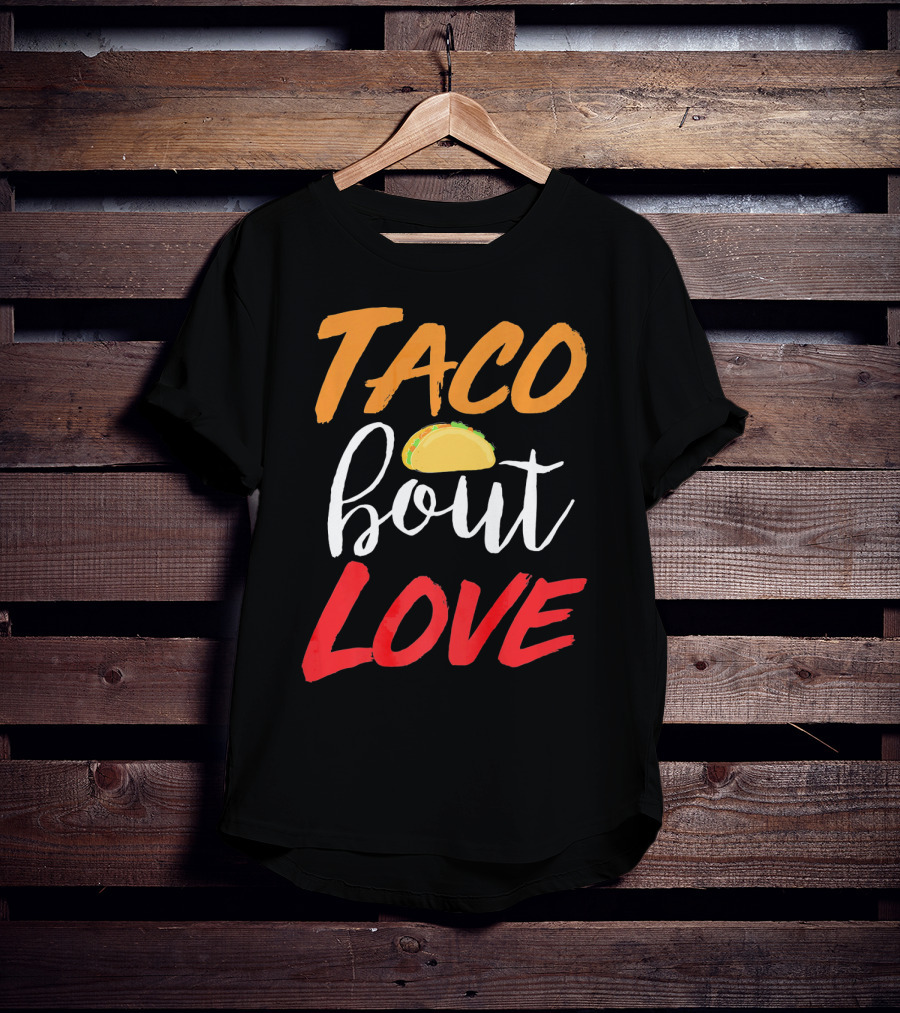Taco Bout Love Funny Mexican Food Cinco De Mayo T-Shirt