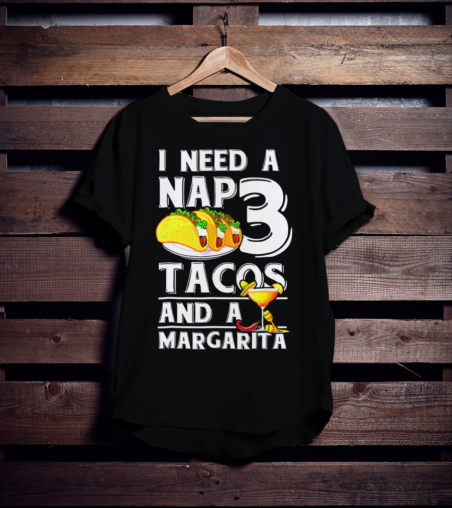 I Need A Nap 3 Tacos And A Margarita With Iconic Drink And Food T-Shirt