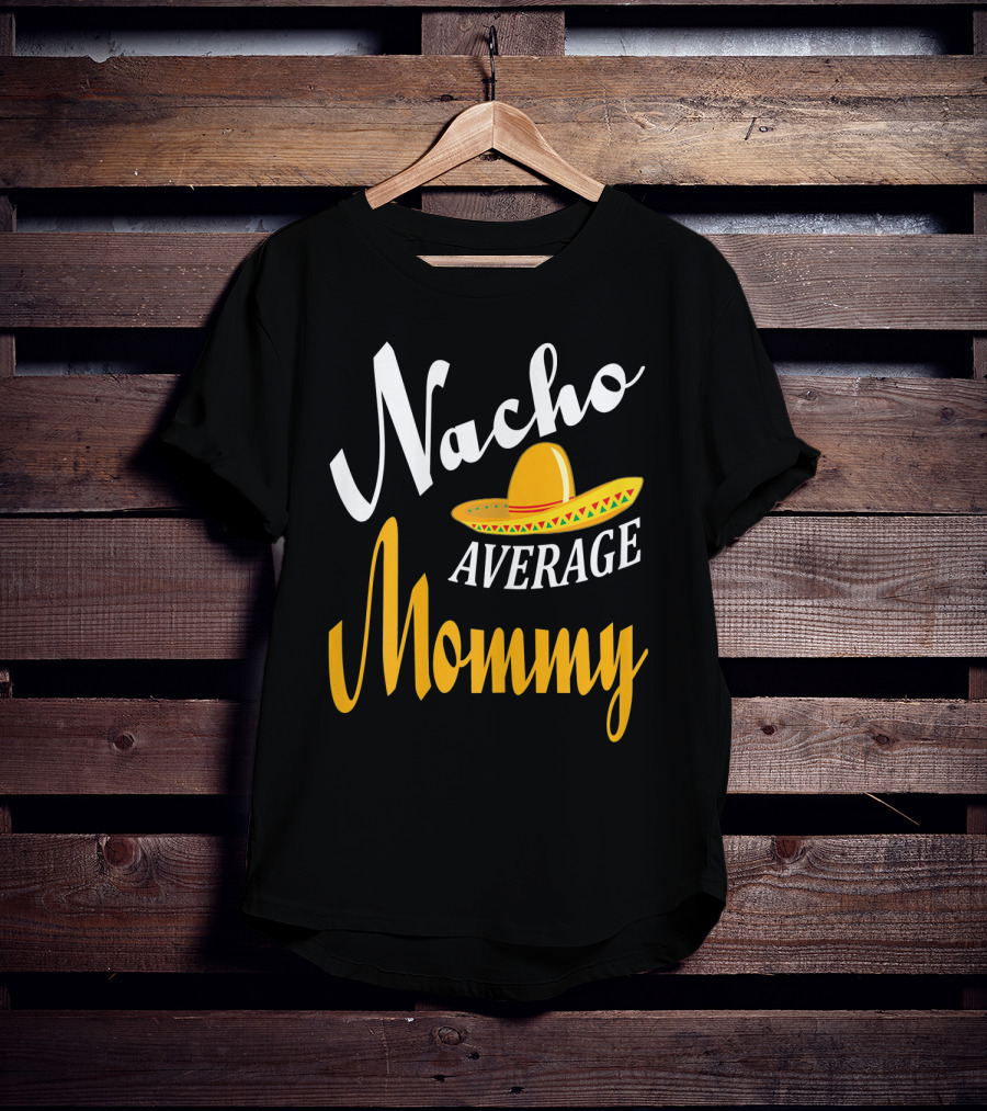 Nacho Average Mommy Sombrero Cinco T-Shirt