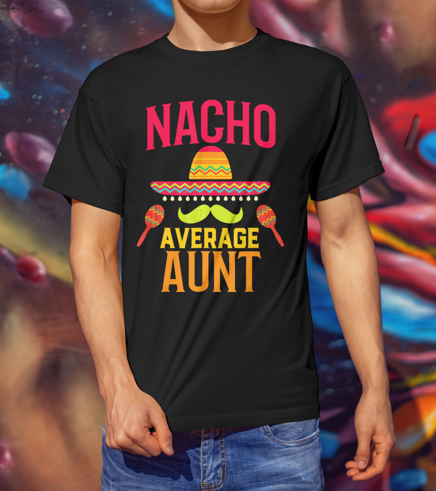Nacho Average Aunt Sombrero Maracas Family Matching T-Shirt