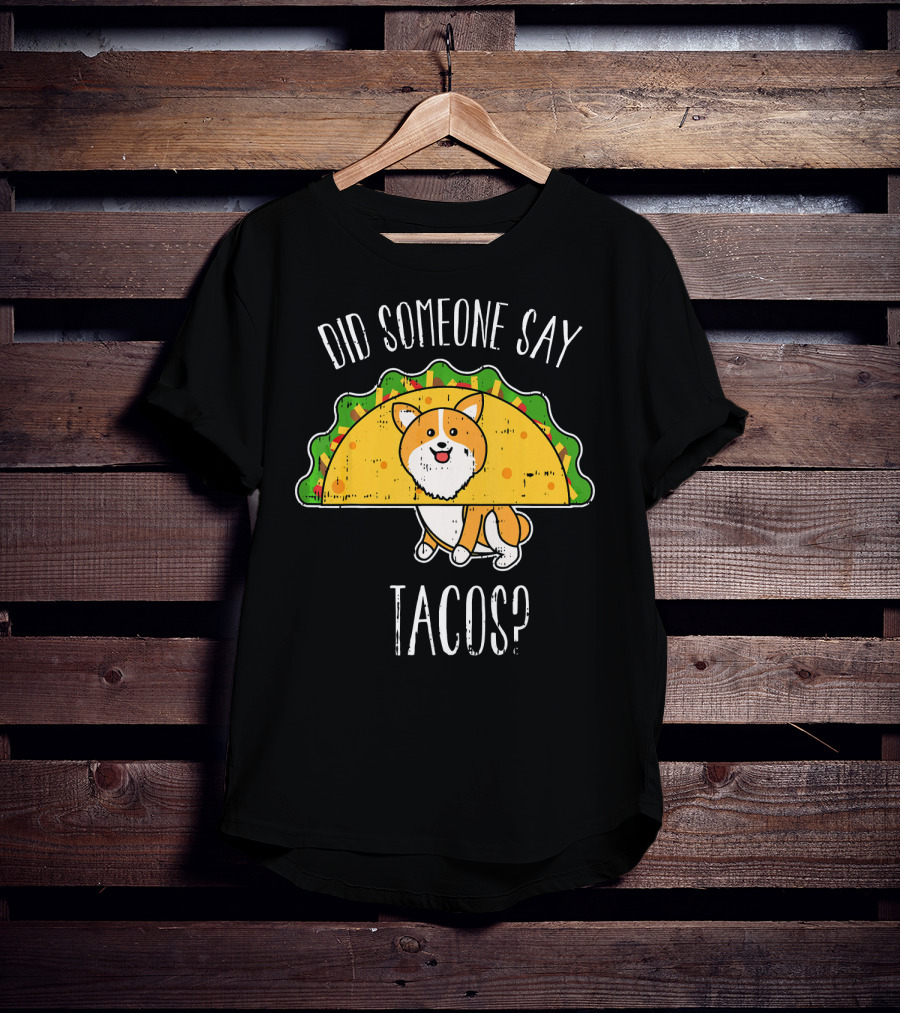 Did Someone Say Tacos Corgi Cinco De Mayo? T-Shirt