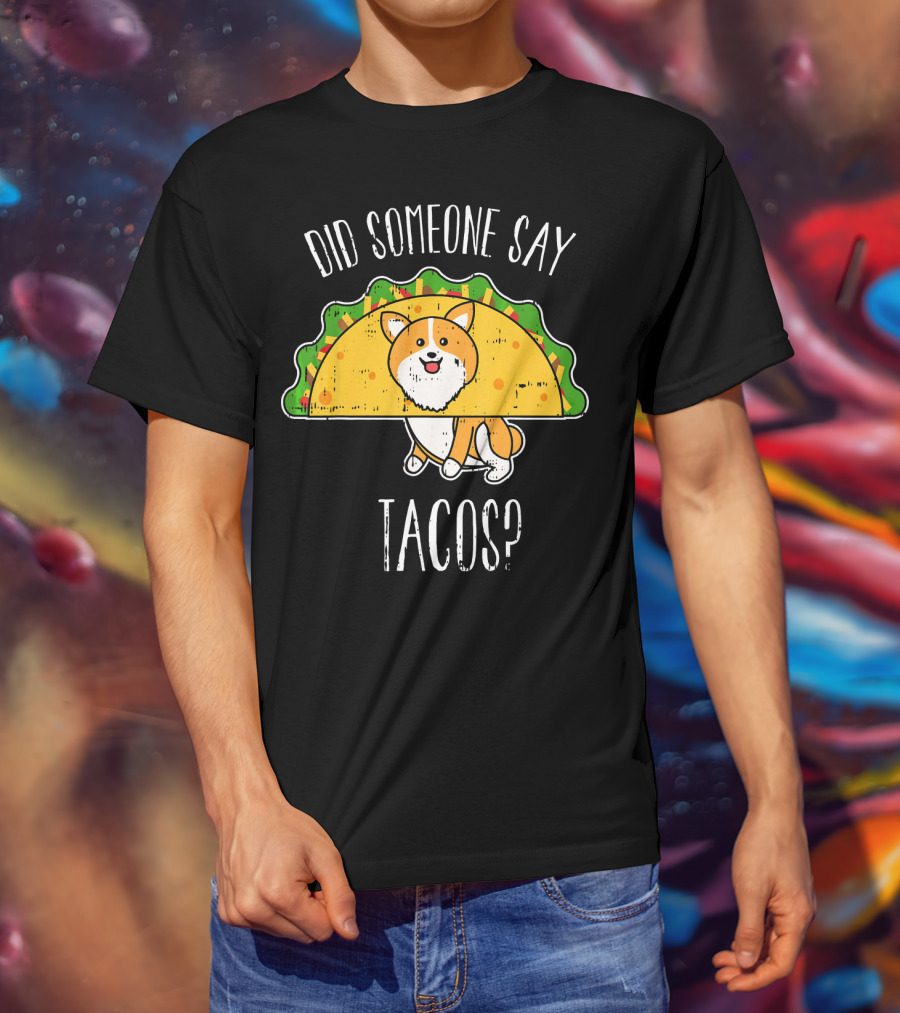 Did Someone Say Tacos Corgi Cinco De Mayo? T-Shirt
