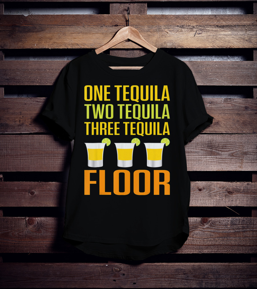 Cinco De Mayo One Tequila Two Tequila Three Tequila Floor T-Shirt