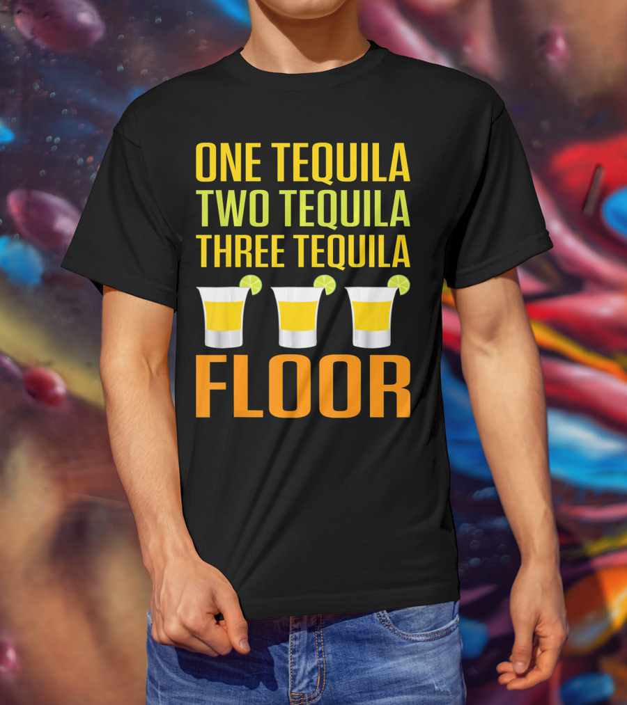 Cinco De Mayo One Tequila Two Tequila Three Tequila Floor T-Shirt