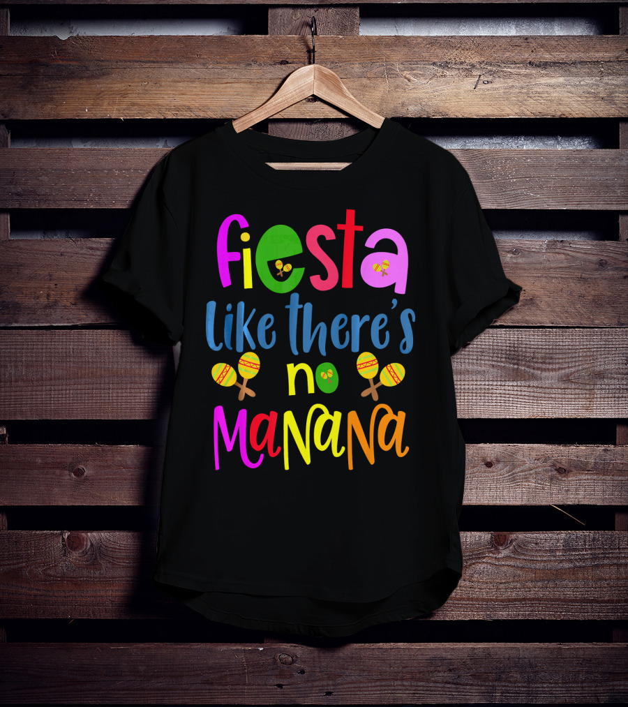 Fiesta Like There's No Mañana Maracas Cinco De Mayo T-Shirt