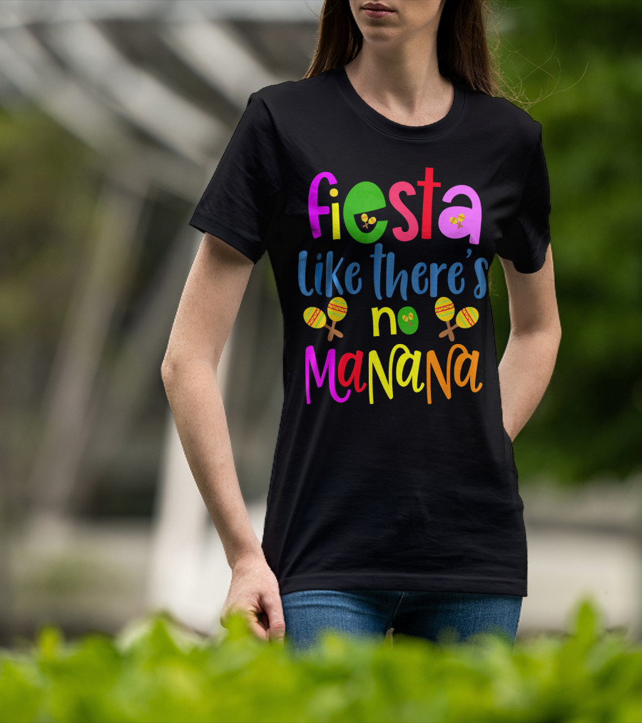 Fiesta Like There's No Mañana Maracas Cinco De Mayo T-Shirt