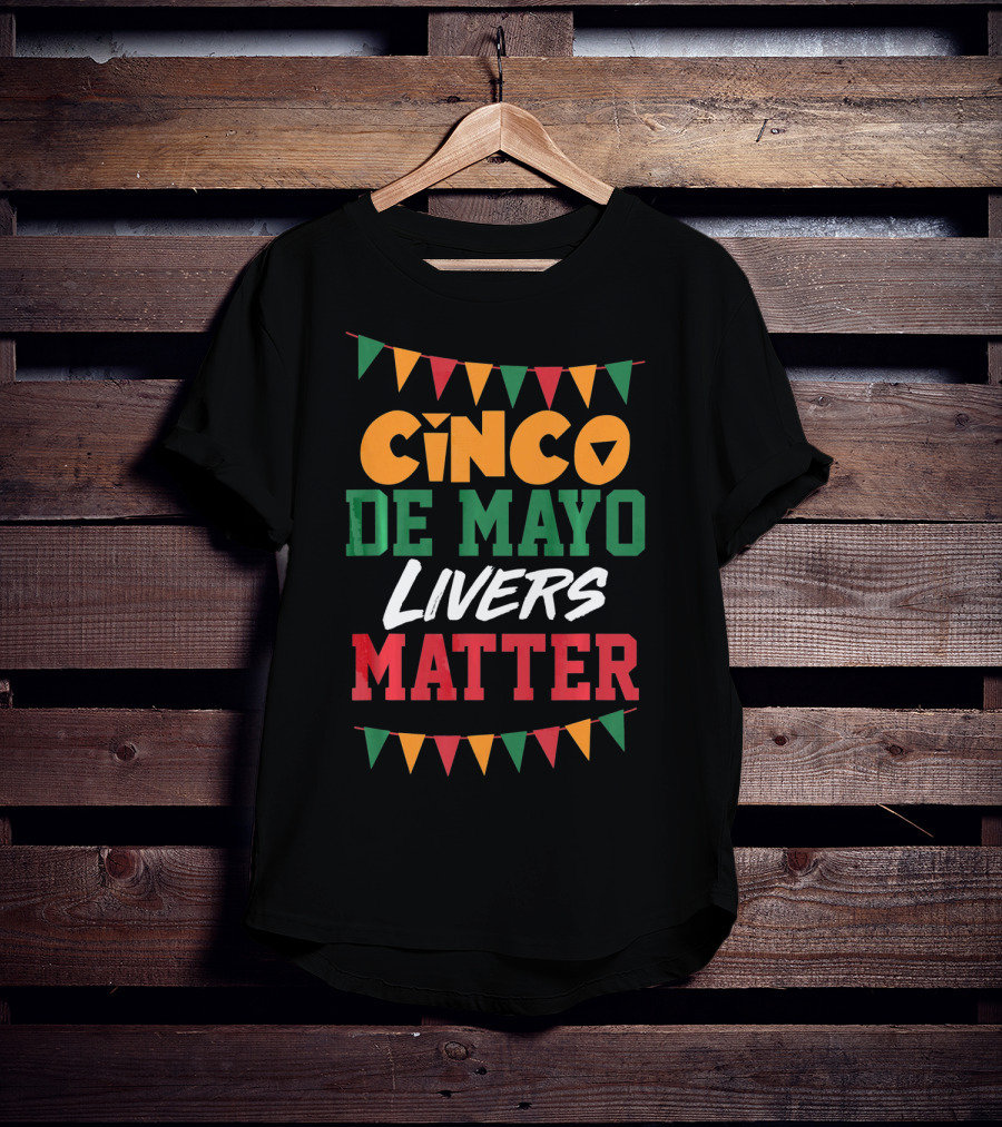Cinco De Mayo Livers Matter T-Shirt