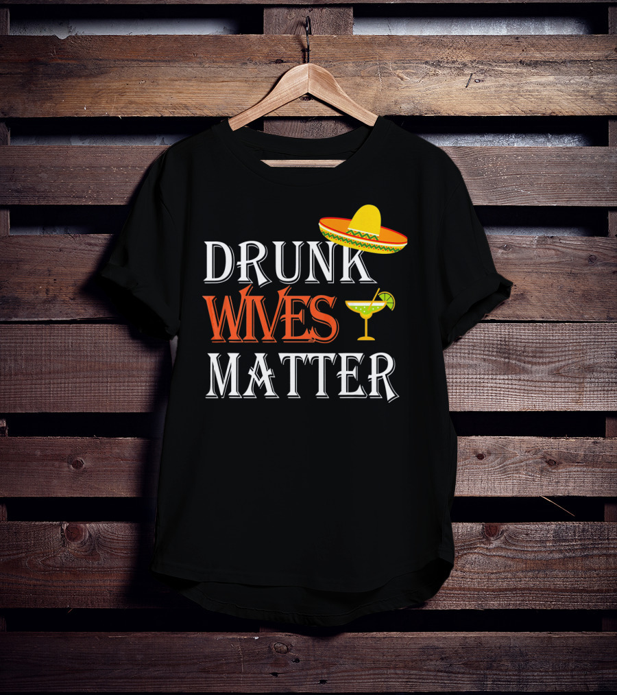 Drunk Wives Matter Margarita Sombrero Cinco De Mayo T-Shirt