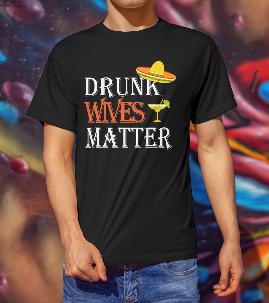 Drunk Wives Matter Margarita Sombrero Cinco De Mayo T-Shirt