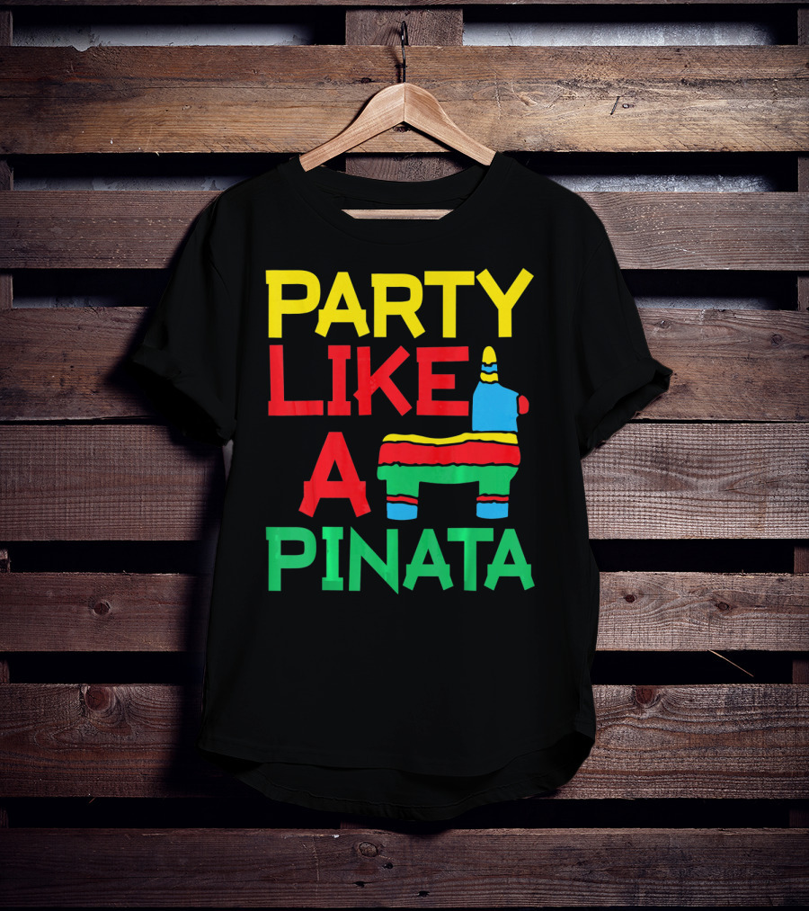 Party Like A Pinata Cinco DE Mayo Mexican Party T-Shirt