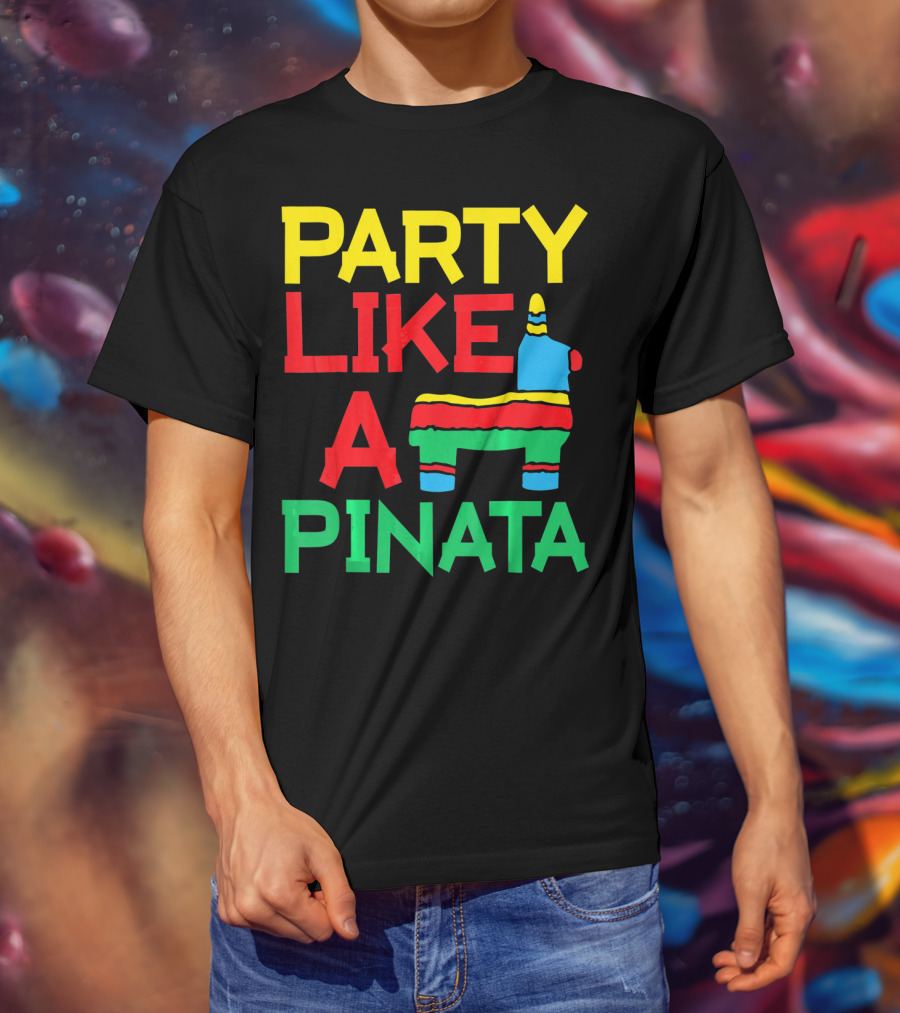Party Like A Pinata Cinco DE Mayo Mexican Party T-Shirt