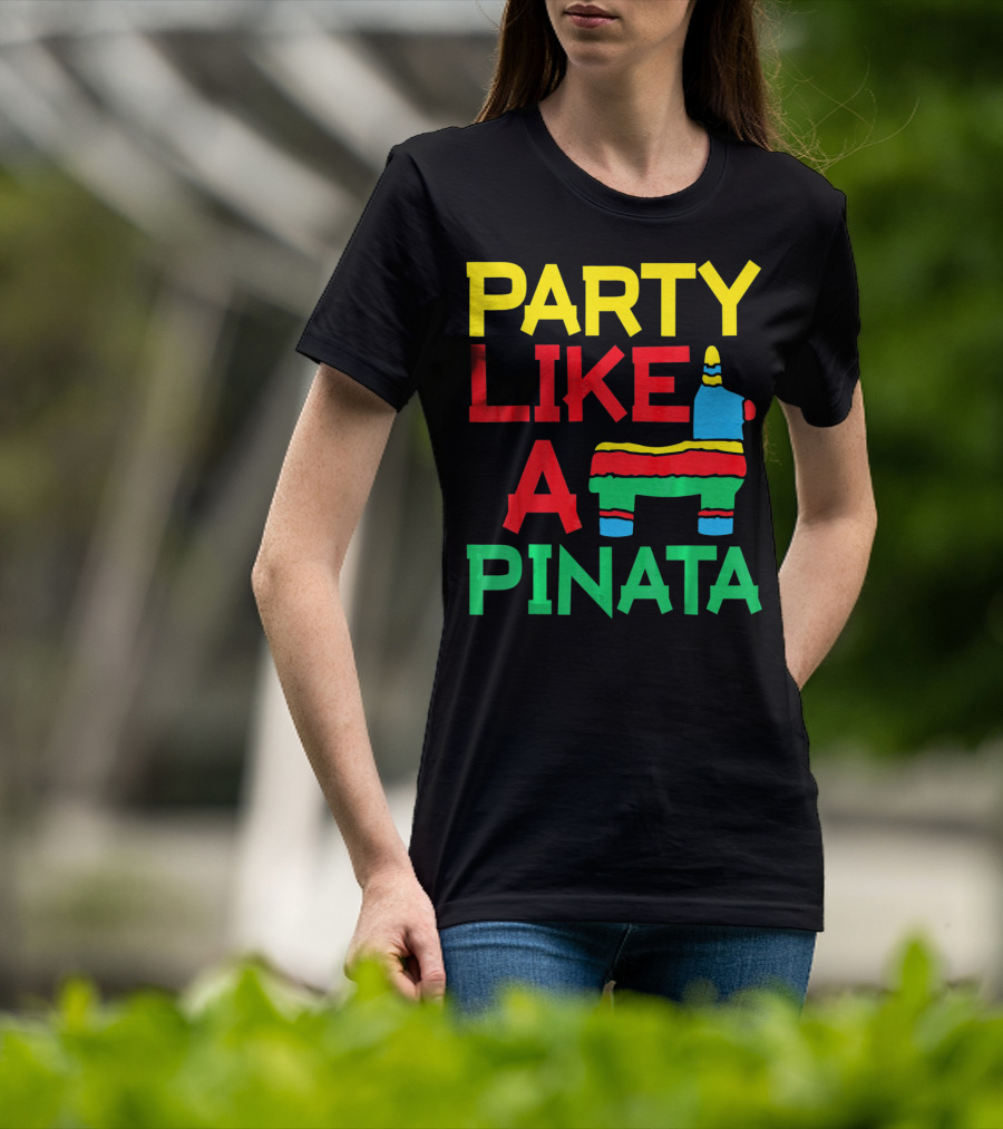 Party Like A Pinata Cinco DE Mayo Mexican Party T-Shirt