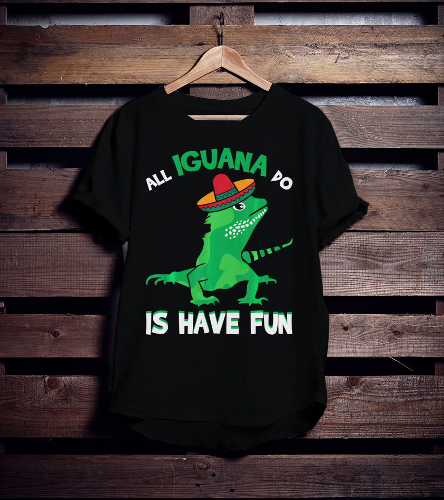 All Iguana Do Is Have Fun Iguana Wearing Sombrero Cinco De Mayo T-Shirt