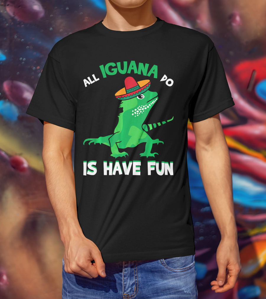 All Iguana Do Is Have Fun Iguana Wearing Sombrero Cinco De Mayo T-Shirt