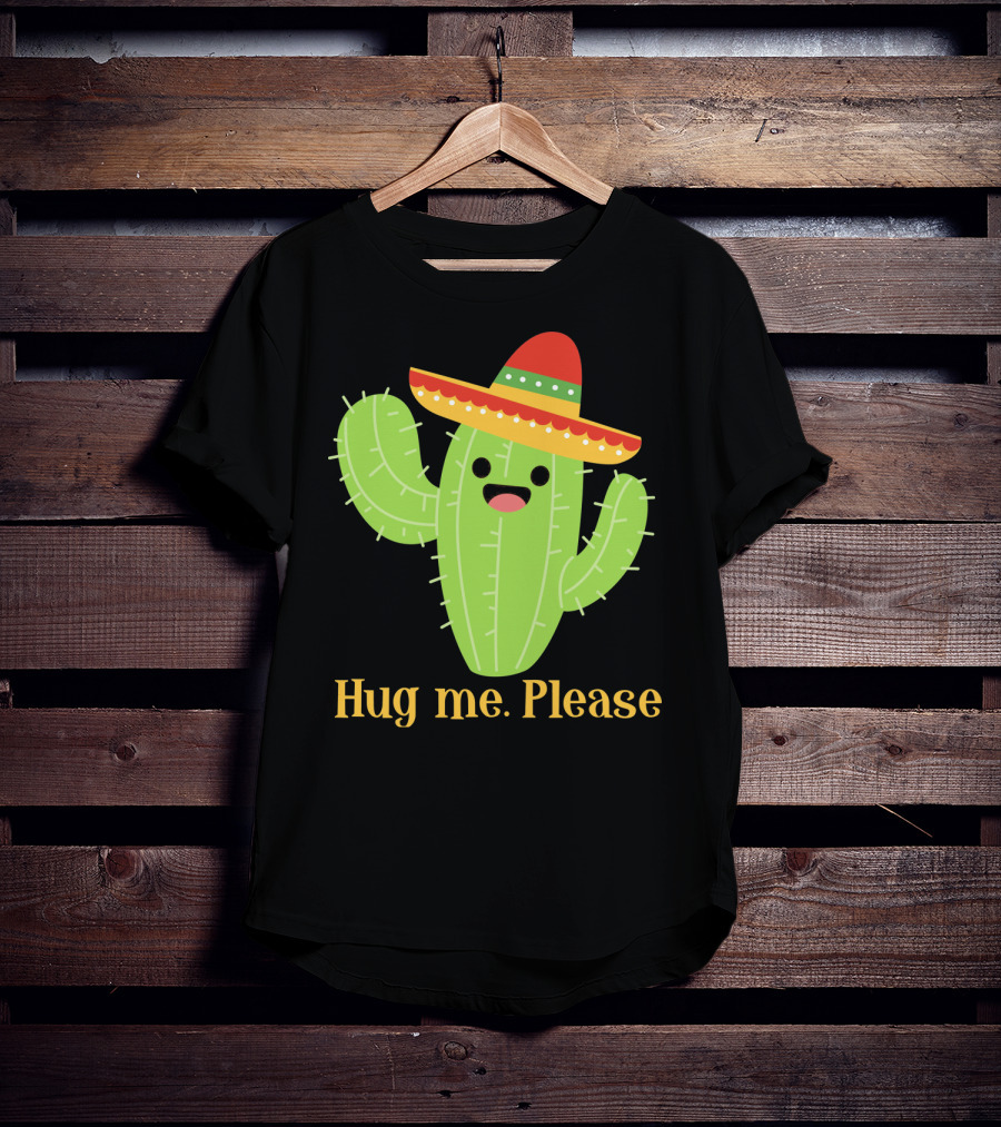 Hug Me Please Happy Cactus With Sombrero Mexican Funny Cinco T-Shirt