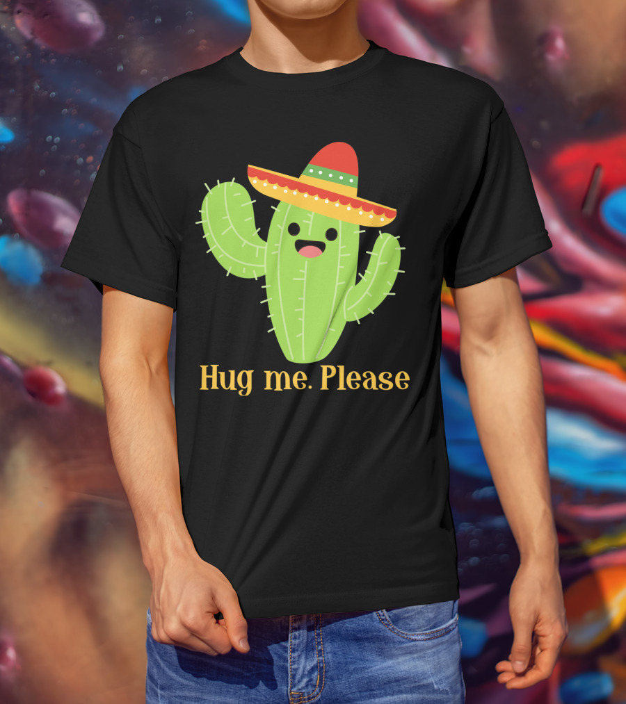 Hug Me Please Happy Cactus With Sombrero Mexican Funny Cinco T-Shirt