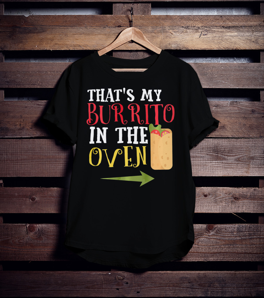 That's My Burrito In The Oven Cinco De Mayo Pregnancy Announcement T-Shirt