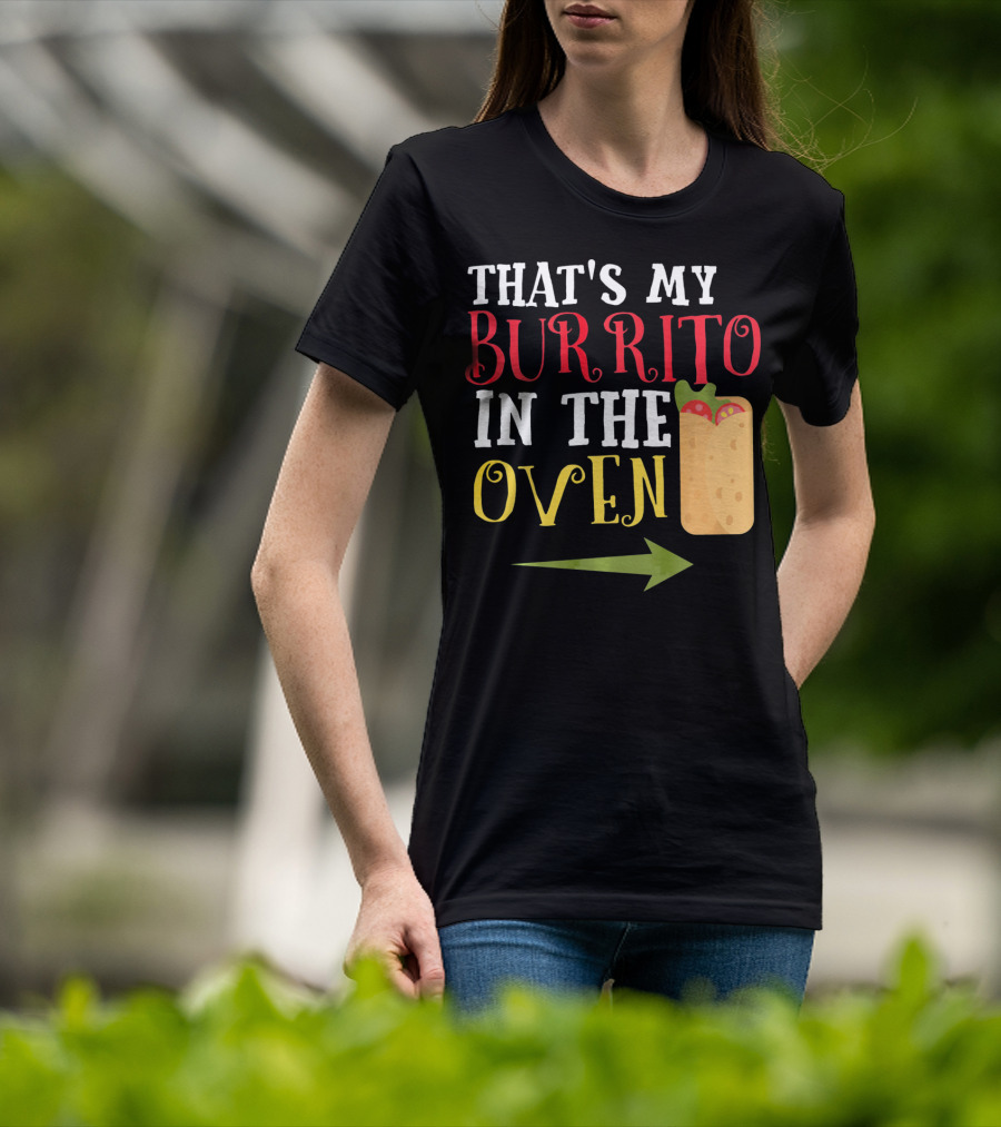 That's My Burrito In The Oven Cinco De Mayo Pregnancy Announcement T-Shirt